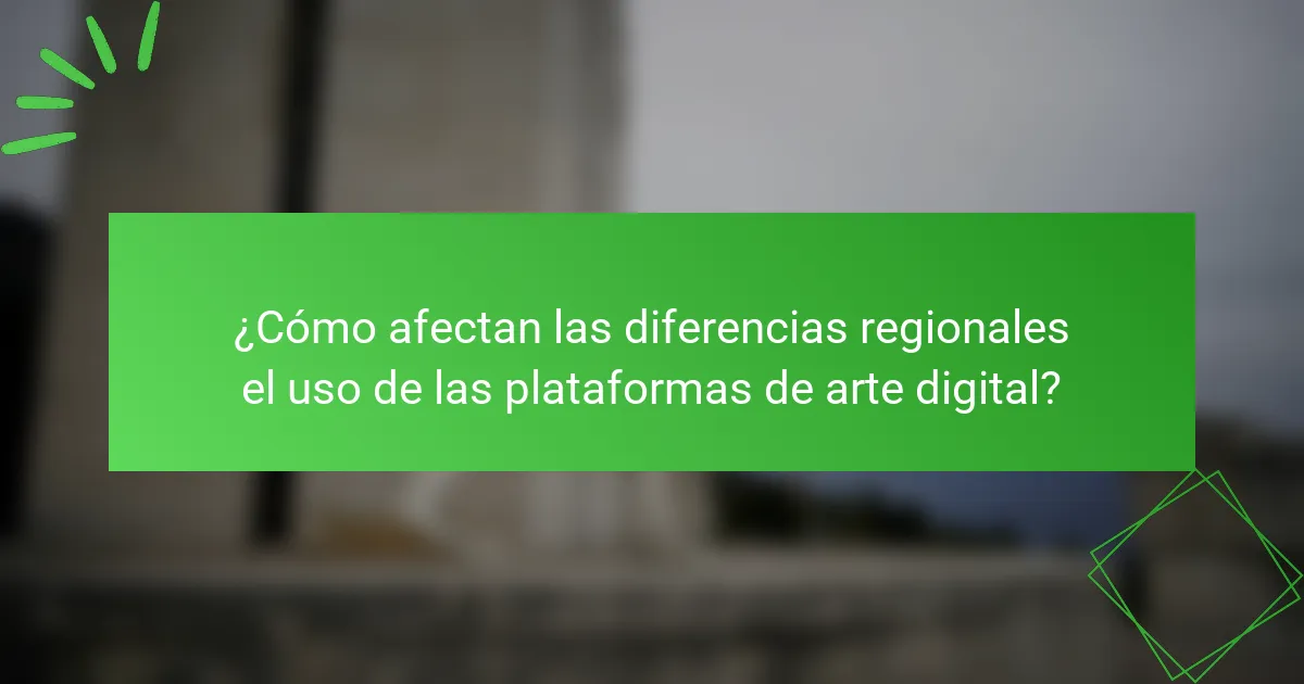 ¿Cómo afectan las diferencias regionales el uso de las plataformas de arte digital?