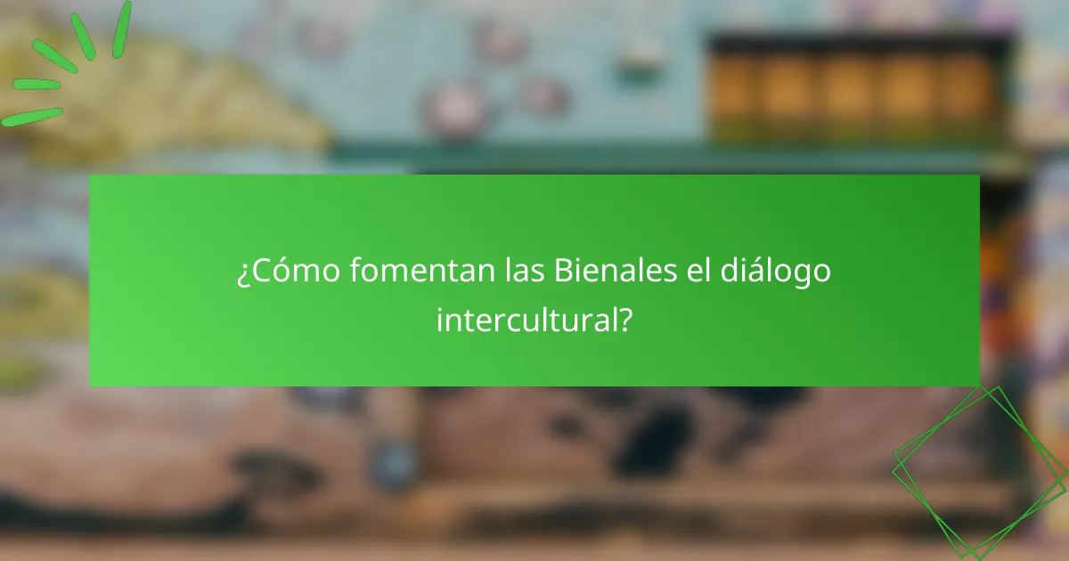 ¿Cómo fomentan las Bienales el diálogo intercultural?