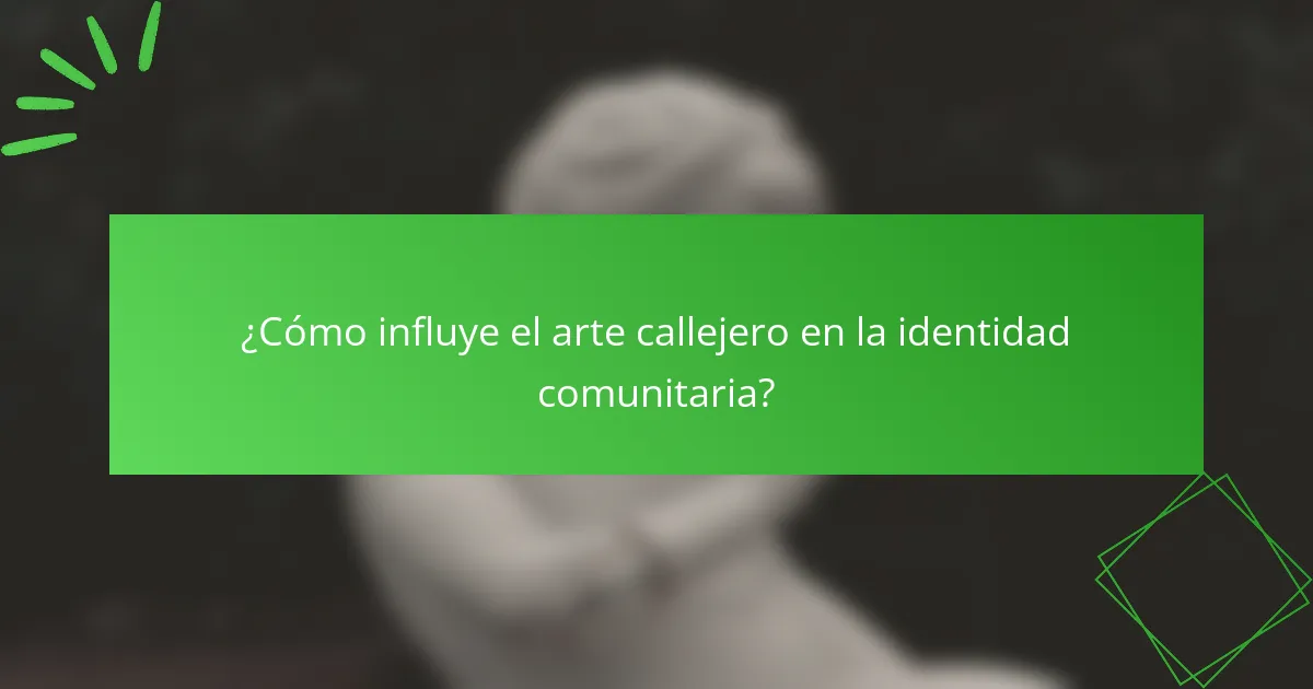 ¿Cómo influye el arte callejero en la identidad comunitaria?