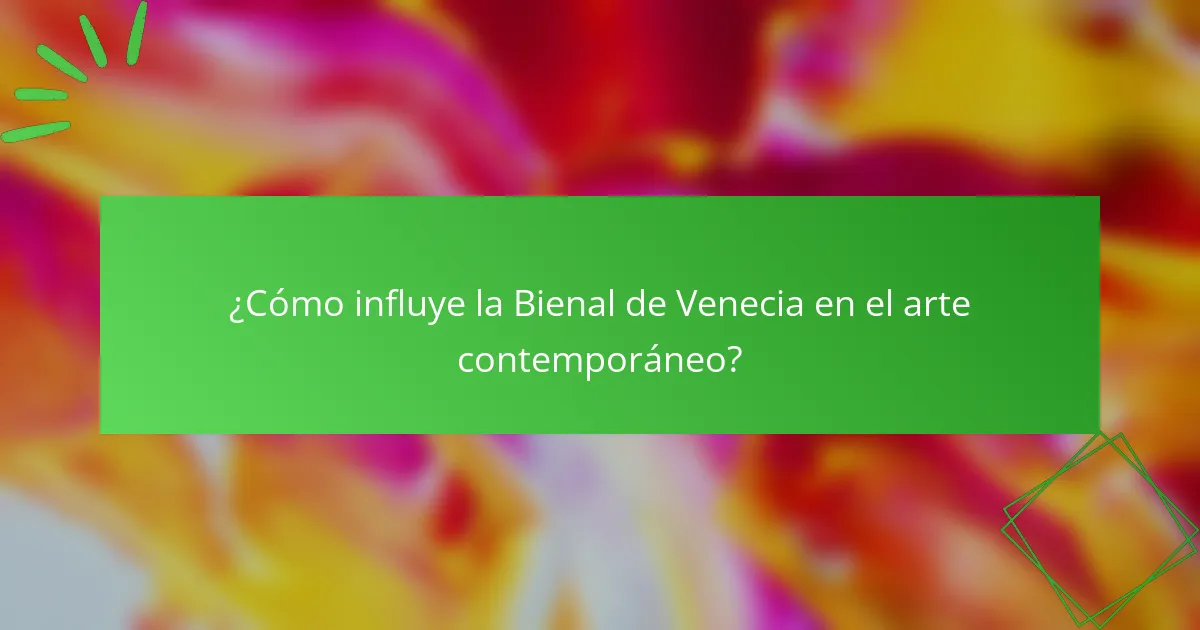 ¿Cómo influye la Bienal de Venecia en el arte contemporáneo?