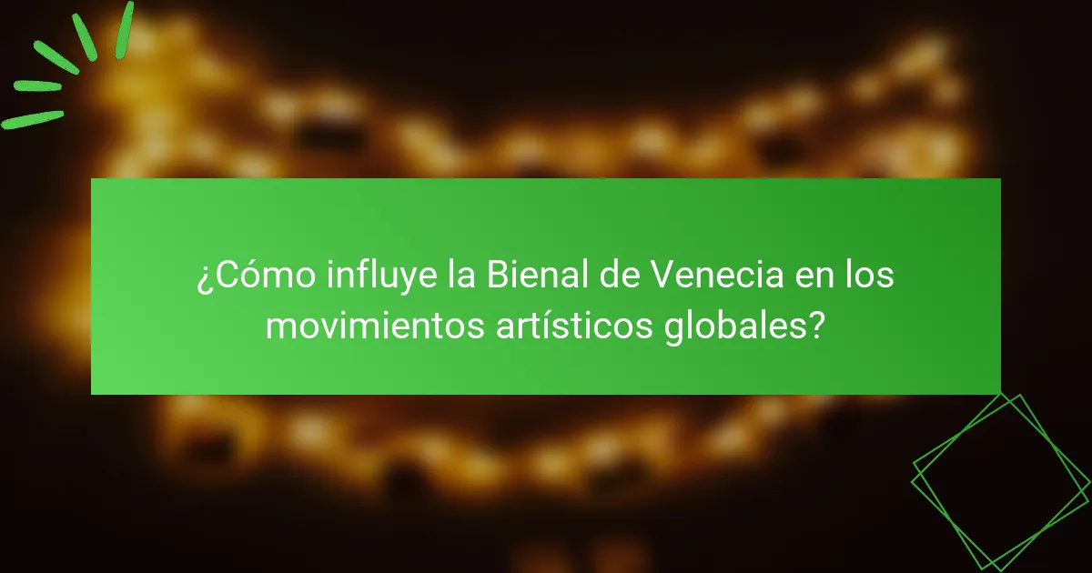 ¿Cómo influye la Bienal de Venecia en los movimientos artísticos globales?