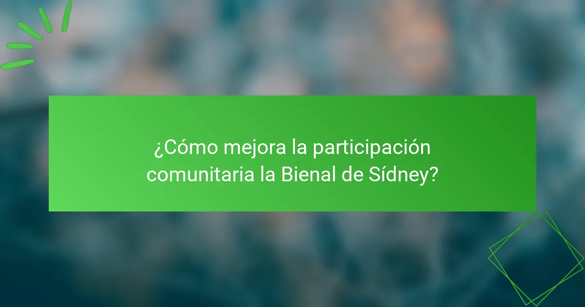 ¿Cómo mejora la participación comunitaria la Bienal de Sídney?