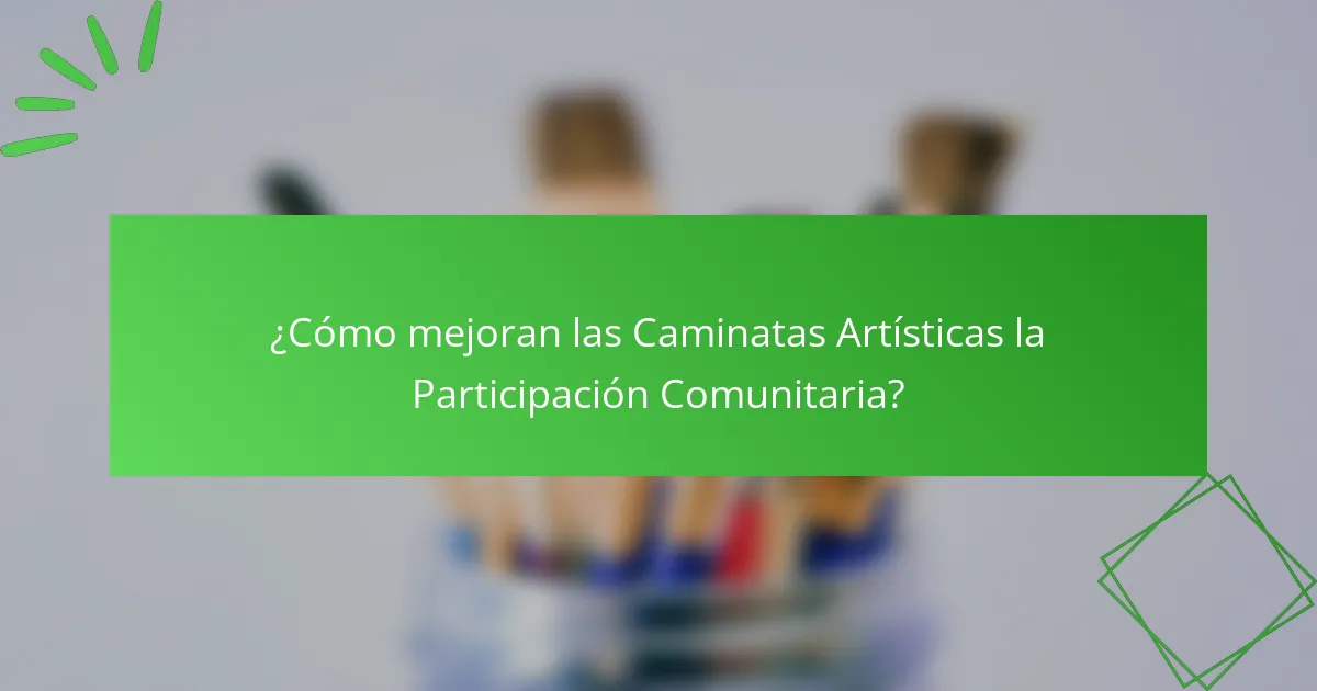 ¿Cómo mejoran las Caminatas Artísticas la Participación Comunitaria?