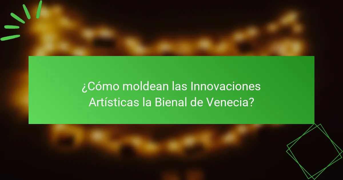 ¿Cómo moldean las Innovaciones Artísticas la Bienal de Venecia?