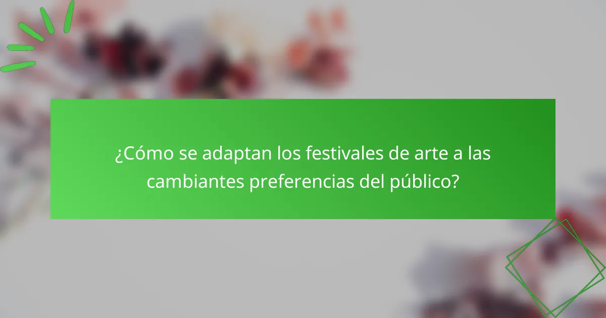 ¿Cómo se adaptan los festivales de arte a las cambiantes preferencias del público?