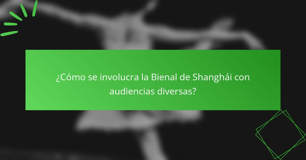¿Cómo se involucra la Bienal de Shanghái con audiencias diversas?