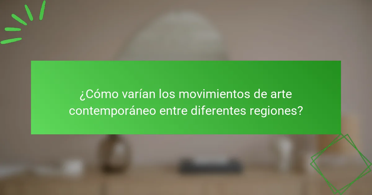 ¿Cómo varían los movimientos de arte contemporáneo entre diferentes regiones?