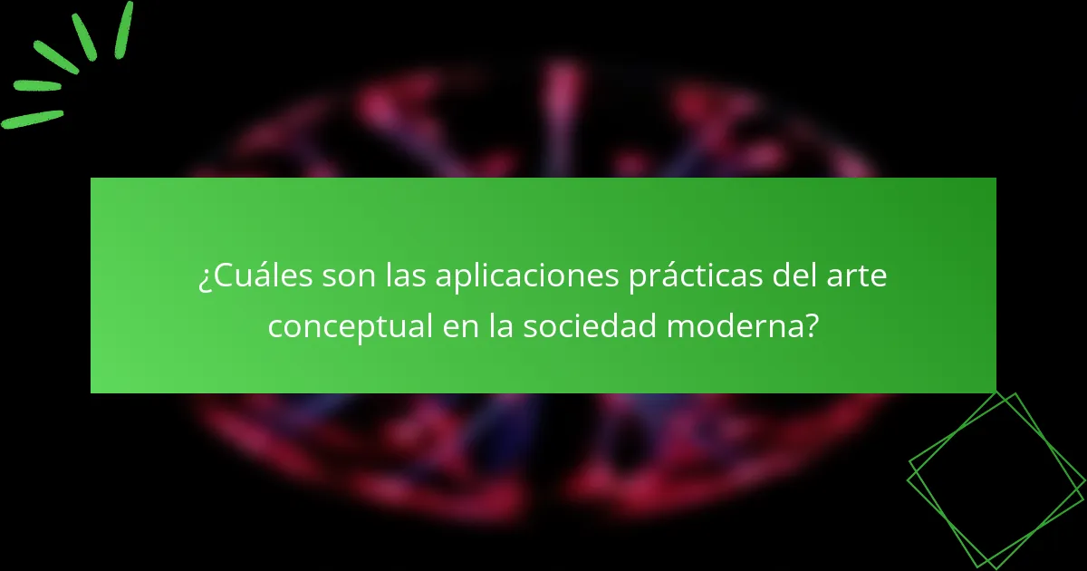 ¿Cuáles son las aplicaciones prácticas del arte conceptual en la sociedad moderna?