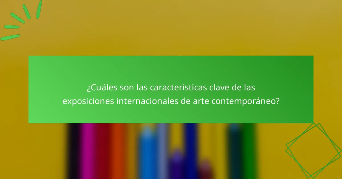 ¿Cuáles son las características clave de las exposiciones internacionales de arte contemporáneo?
