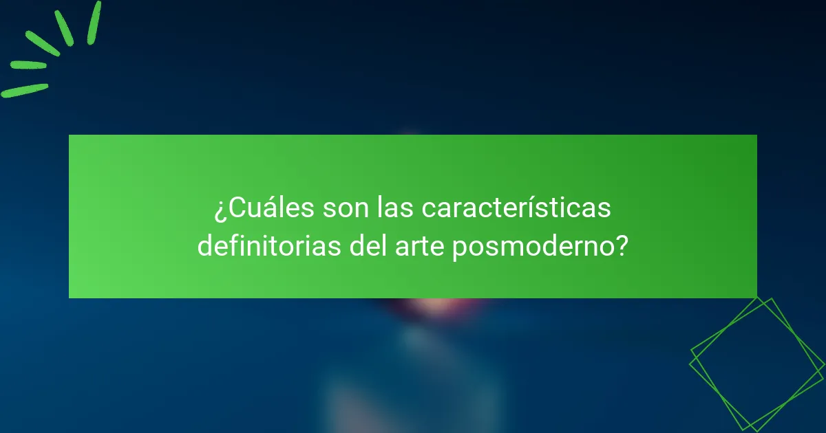 ¿Cuáles son las características definitorias del arte posmoderno?