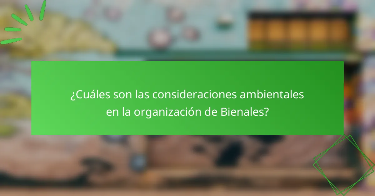 ¿Cuáles son las consideraciones ambientales en la organización de Bienales?