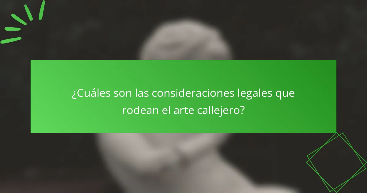 ¿Cuáles son las consideraciones legales que rodean el arte callejero?