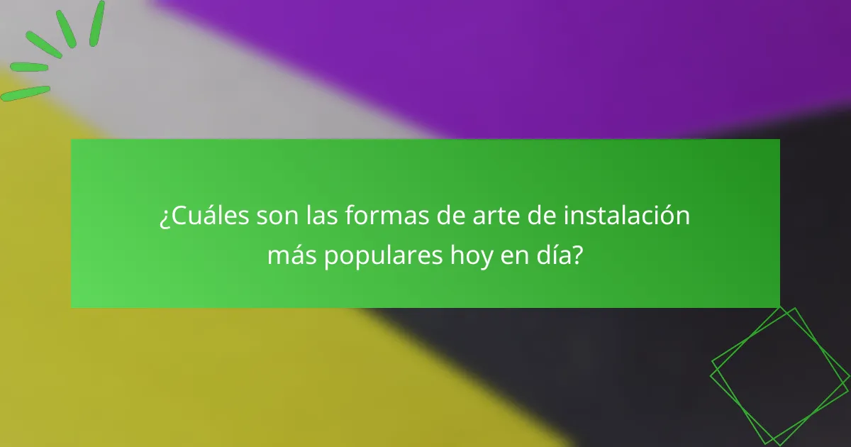 ¿Cuáles son las formas de arte de instalación más populares hoy en día?