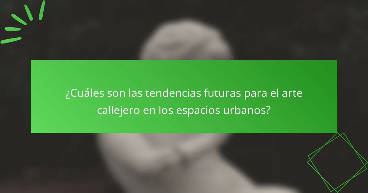 ¿Cuáles son las tendencias futuras para el arte callejero en los espacios urbanos?