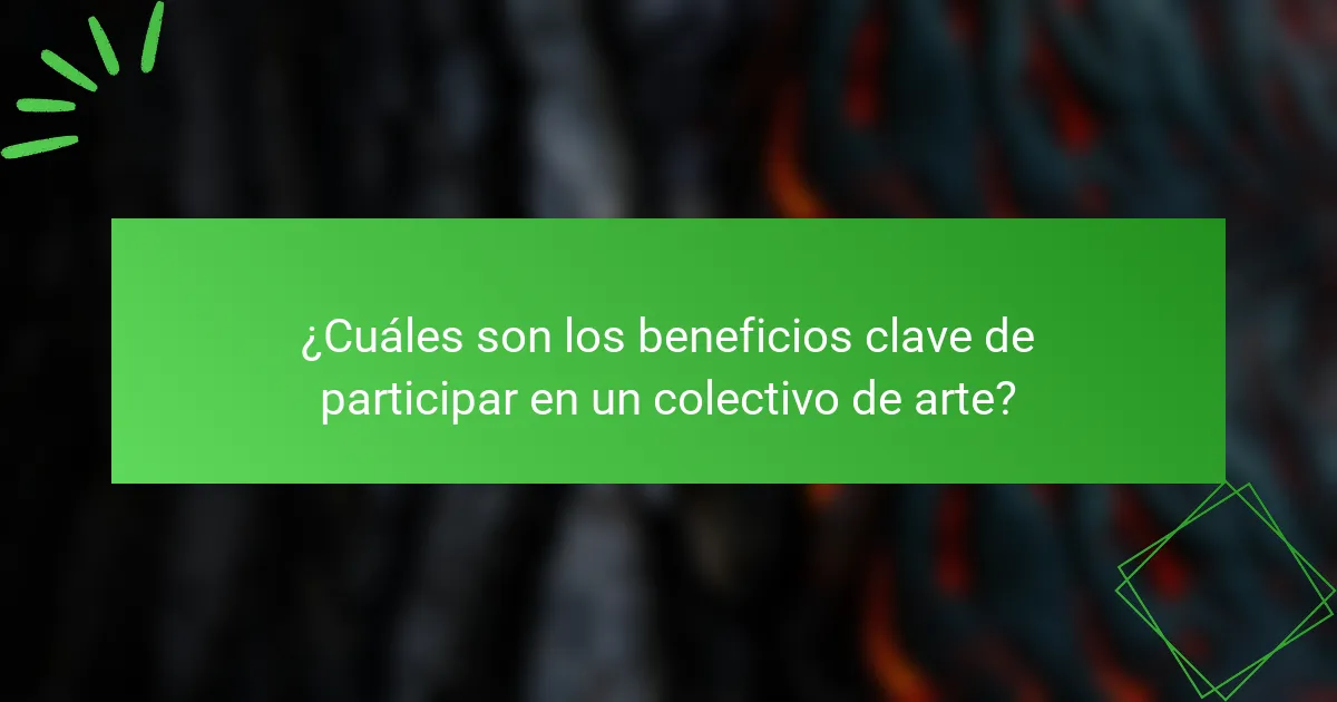 ¿Cuáles son los beneficios clave de participar en un colectivo de arte?