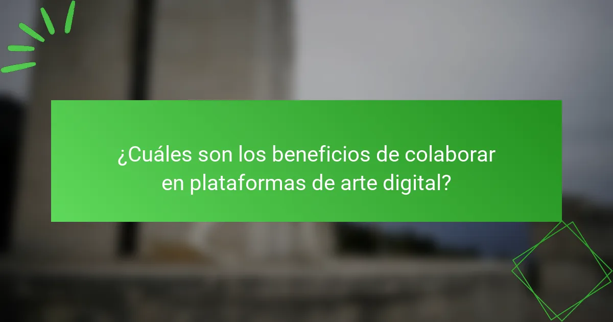 ¿Cuáles son los beneficios de colaborar en plataformas de arte digital?