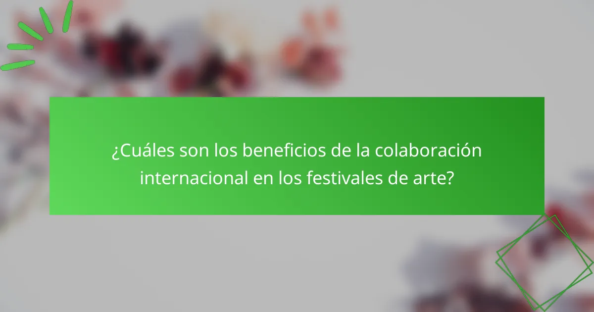 ¿Cuáles son los beneficios de la colaboración internacional en los festivales de arte?