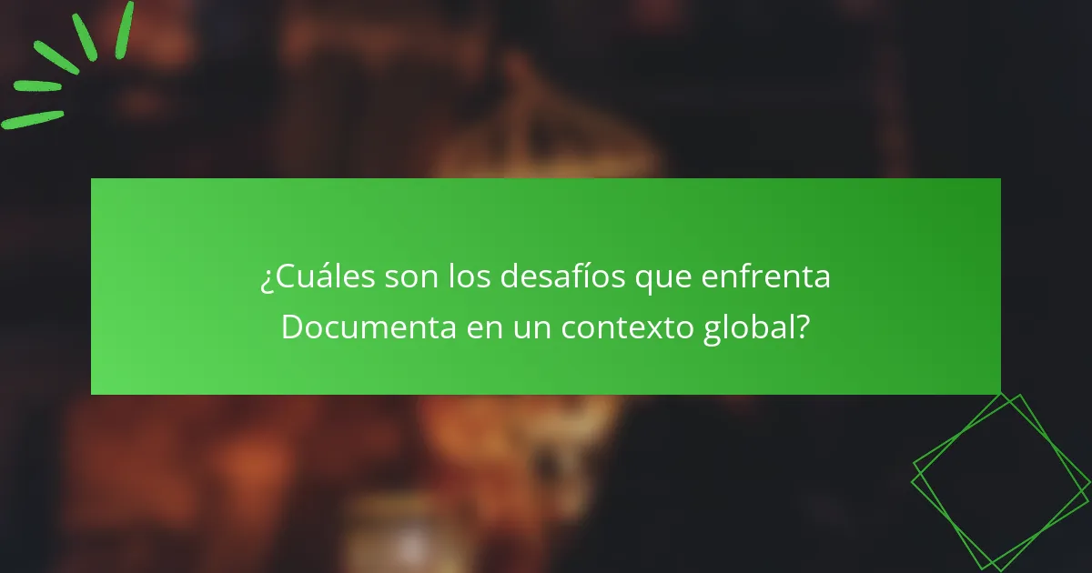 ¿Cuáles son los desafíos que enfrenta Documenta en un contexto global?