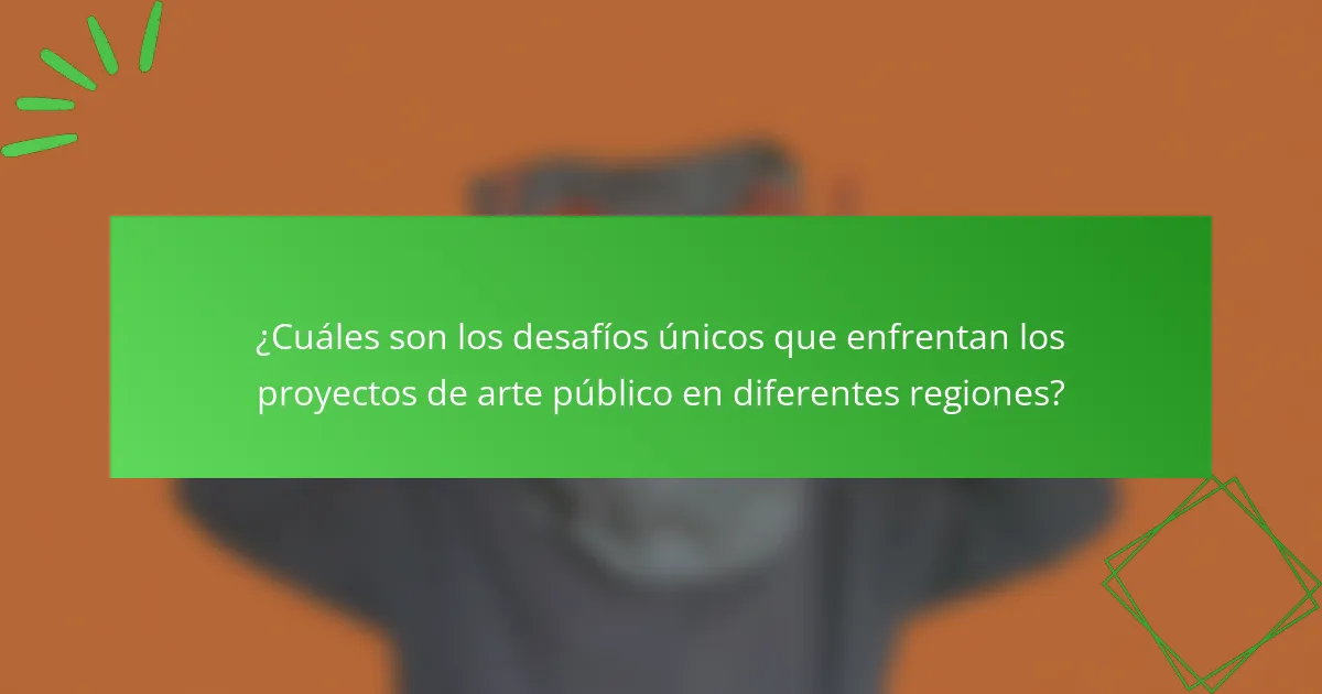 ¿Cuáles son los desafíos únicos que enfrentan los proyectos de arte público en diferentes regiones?