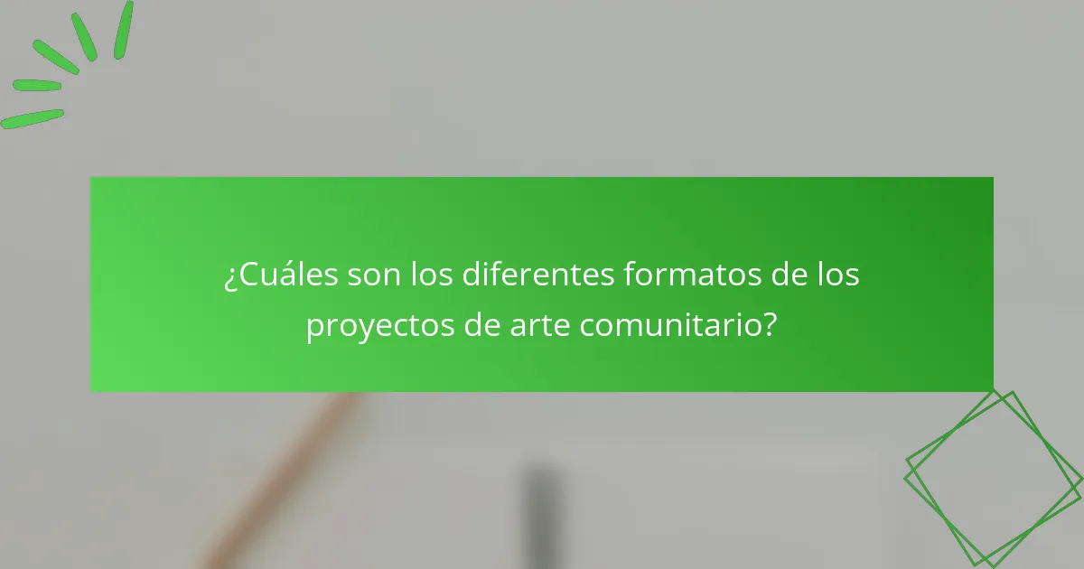 ¿Cuáles son los diferentes formatos de los proyectos de arte comunitario?