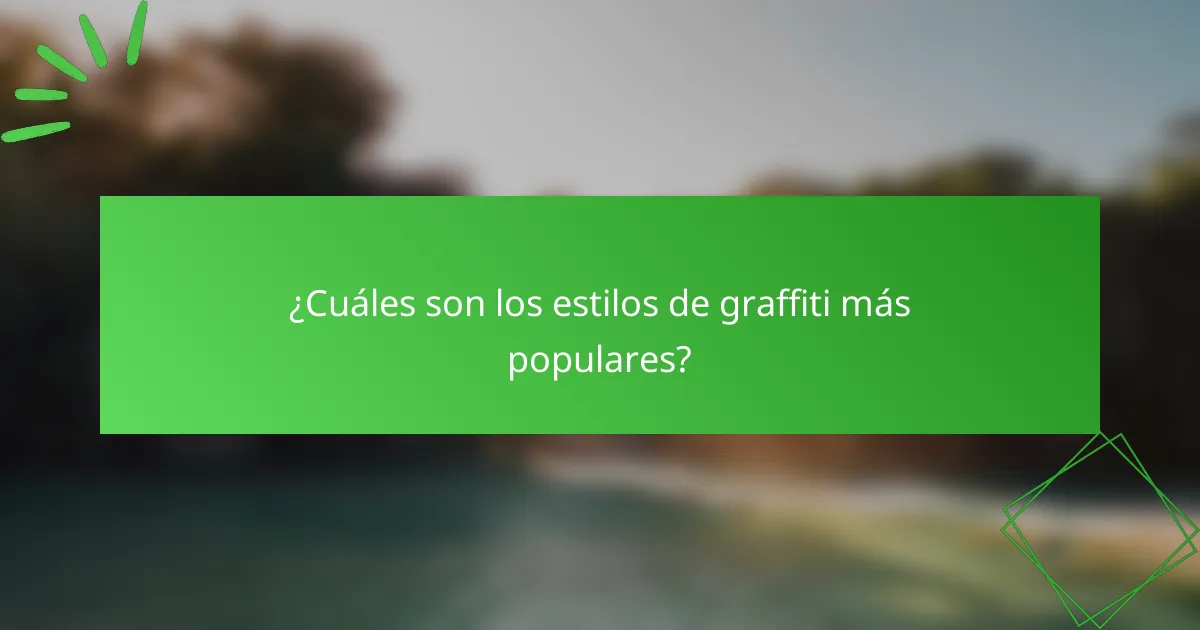 ¿Cuáles son los estilos de graffiti más populares?