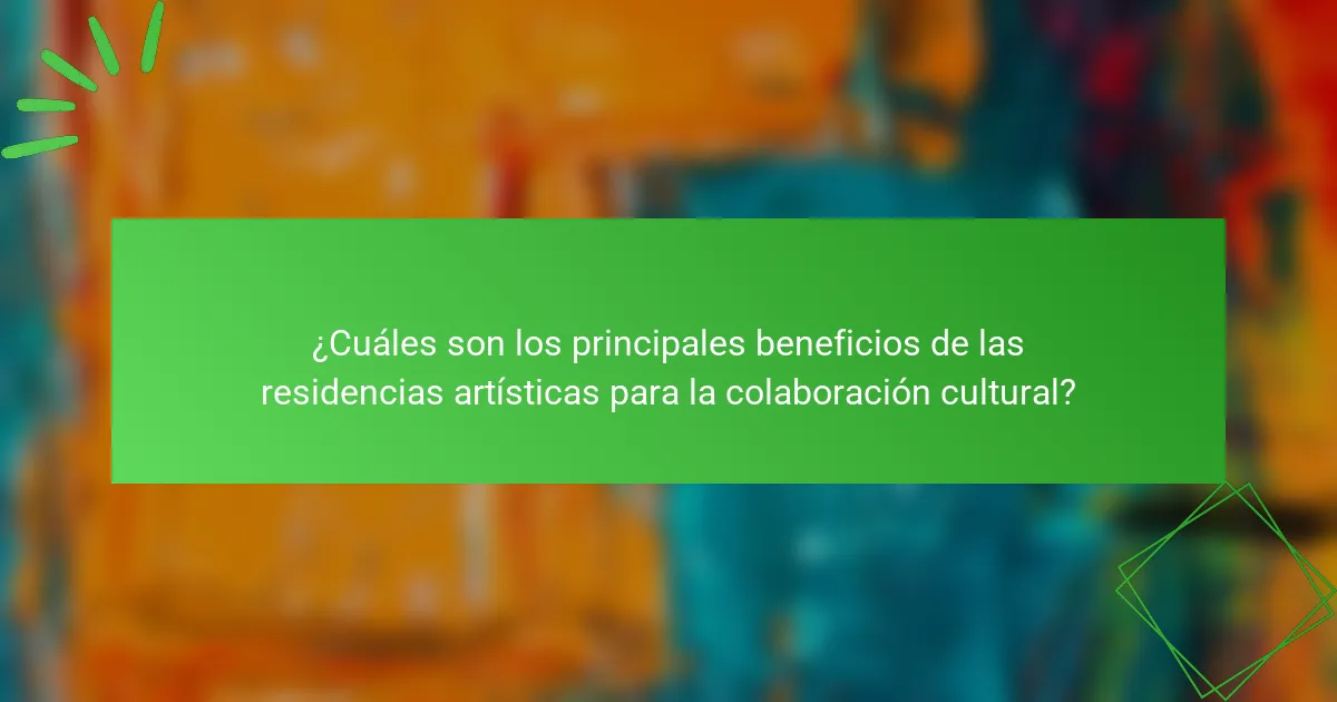 ¿Cuáles son los principales beneficios de las residencias artísticas para la colaboración cultural?