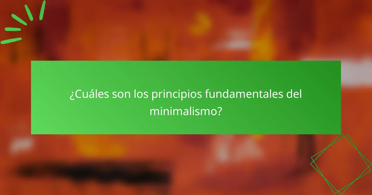 ¿Cuáles son los principios fundamentales del minimalismo?