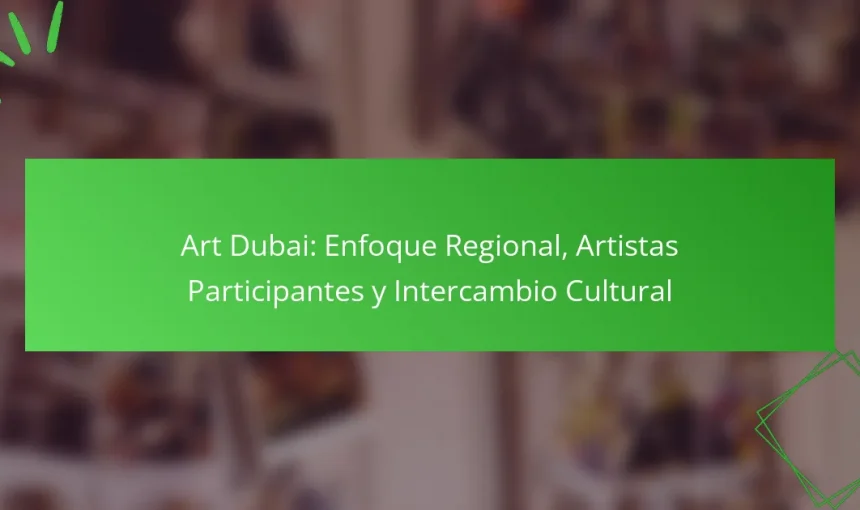 Art Dubai: Enfoque Regional, Artistas Participantes y Intercambio Cultural