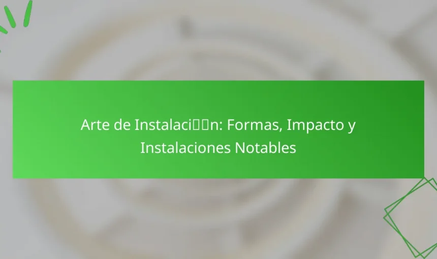 Arte de Instalación: Formas, Impacto y Instalaciones Notables