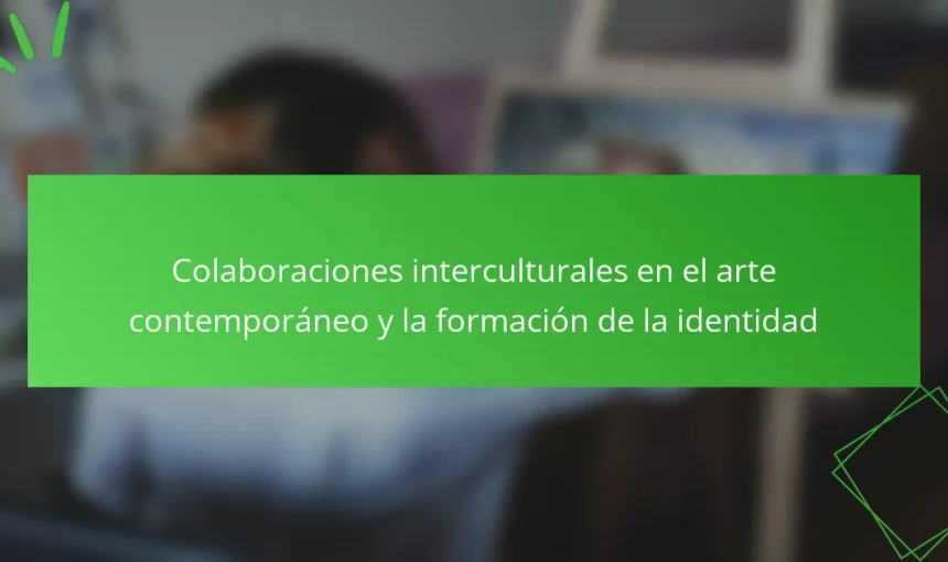 Colaboraciones interculturales en el arte contemporáneo y la formación de la identidad