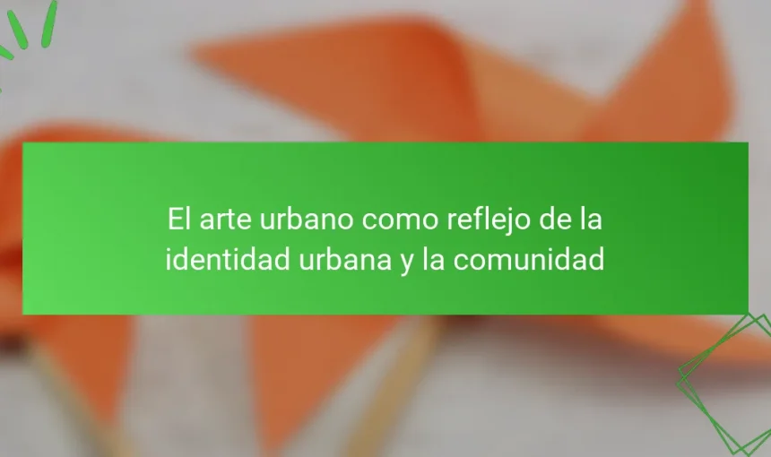 El arte urbano como reflejo de la identidad urbana y la comunidad