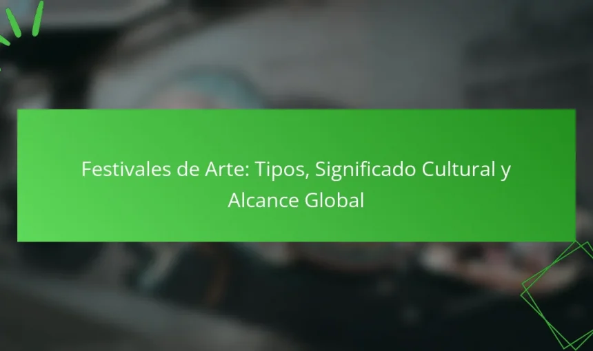 Festivales de Arte: Tipos, Significado Cultural y Alcance Global