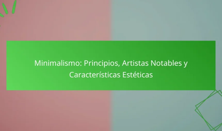 Minimalismo: Principios, Artistas Notables y Características Estéticas