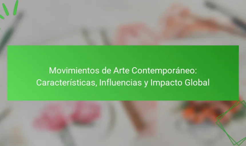 Movimientos de Arte Contemporáneo: Características, Influencias y Impacto Global