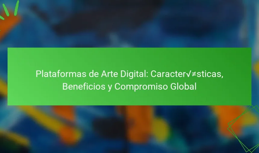 Plataformas de Arte Digital: Características, Beneficios y Compromiso Global