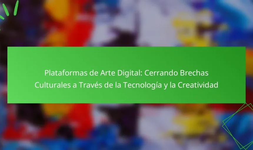 Plataformas de Arte Digital: Cerrando Brechas Culturales a Través de la Tecnología y la Creatividad