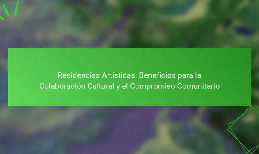 Residencias Artísticas: Beneficios para la Colaboración Cultural y el Compromiso Comunitario