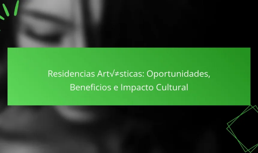 Residencias Artísticas: Oportunidades, Beneficios e Impacto Cultural