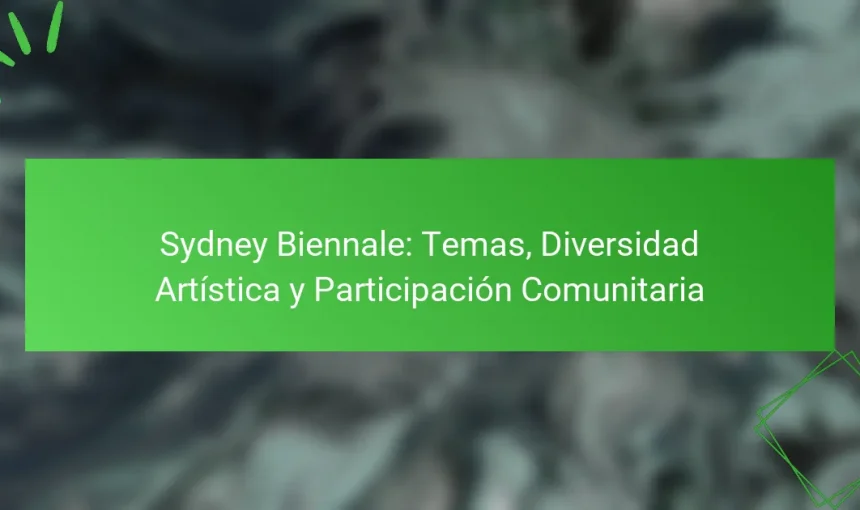 Sydney Biennale: Temas, Diversidad Artística y Participación Comunitaria