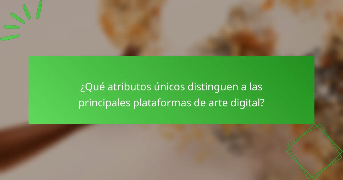 ¿Qué atributos únicos distinguen a las principales plataformas de arte digital?