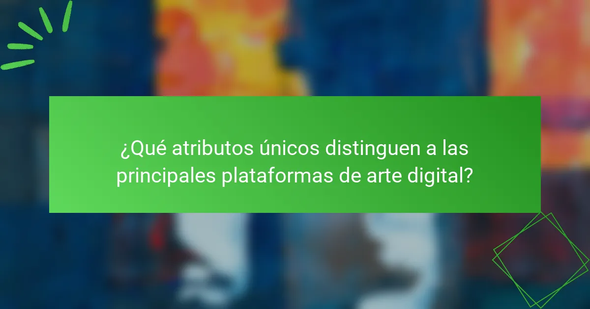 ¿Qué atributos únicos distinguen a las principales plataformas de arte digital?