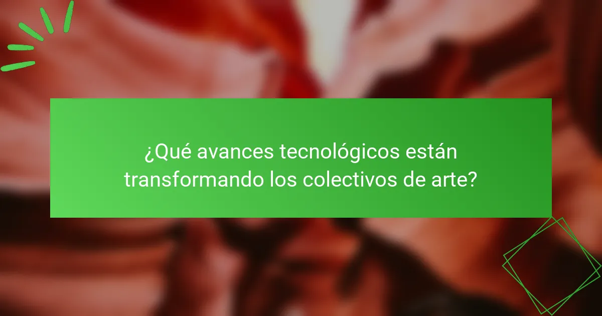 ¿Qué avances tecnológicos están transformando los colectivos de arte?