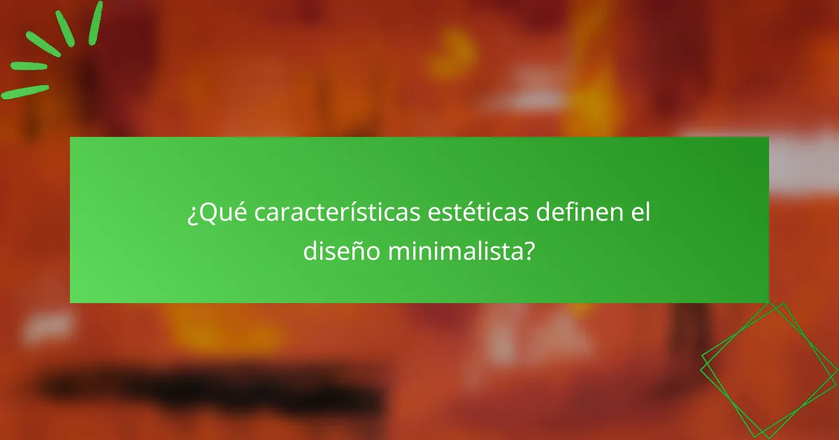 ¿Qué características estéticas definen el diseño minimalista?