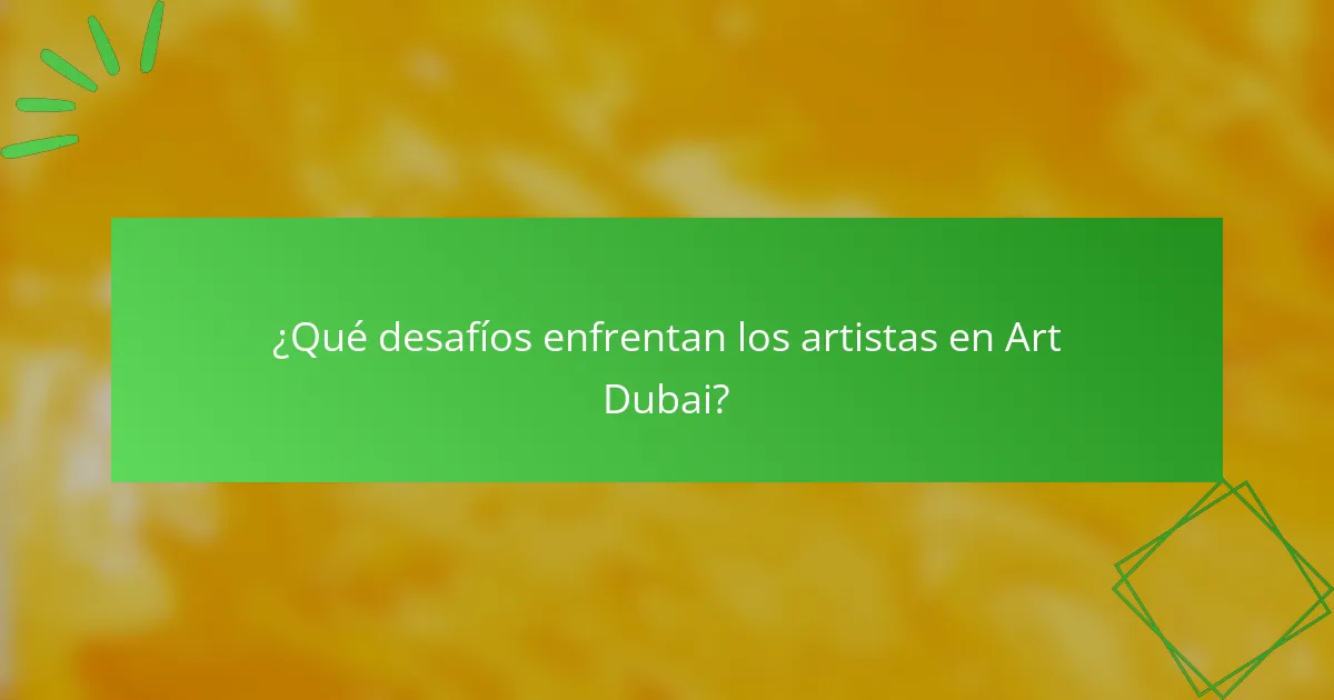 ¿Qué desafíos enfrentan los artistas en Art Dubai?