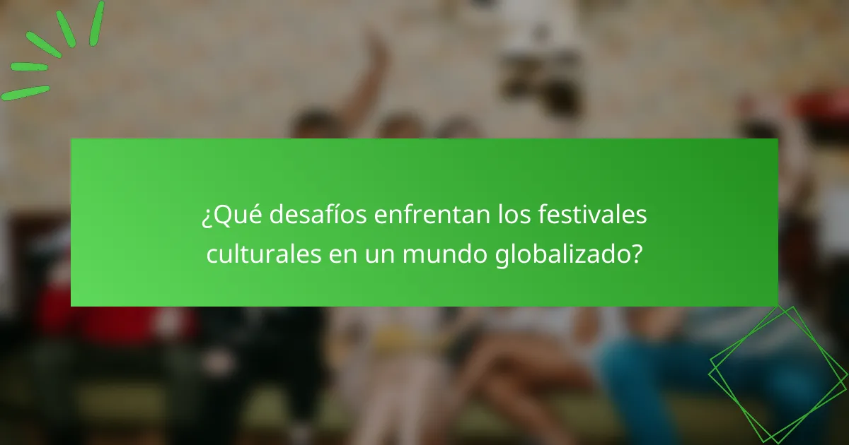¿Qué desafíos enfrentan los festivales culturales en un mundo globalizado?