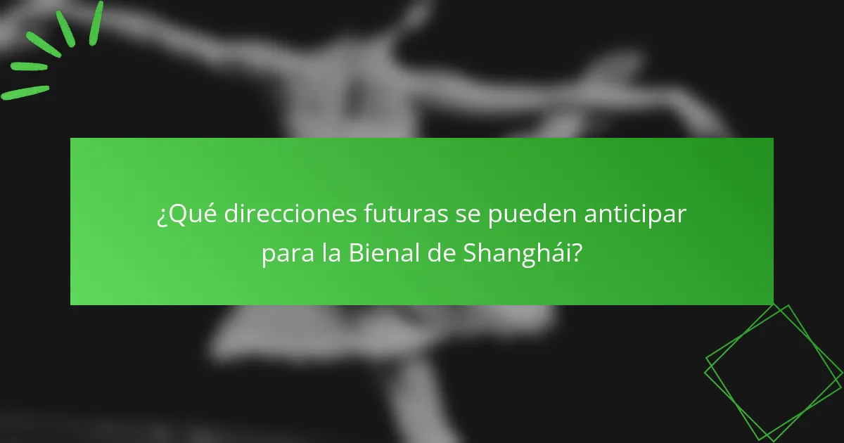 ¿Qué direcciones futuras se pueden anticipar para la Bienal de Shanghái?