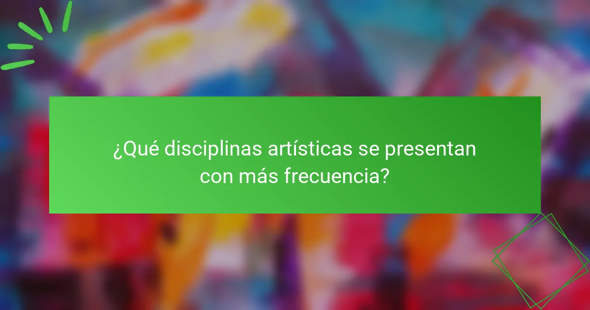 ¿Qué disciplinas artísticas se presentan con más frecuencia?