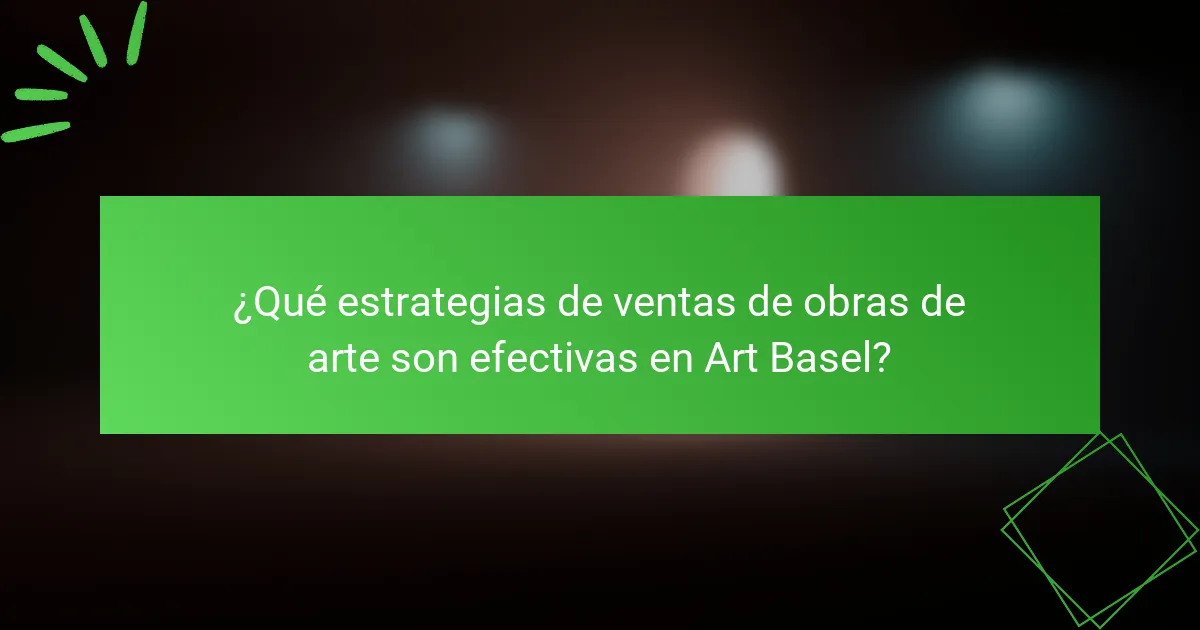 ¿Qué estrategias de ventas de obras de arte son efectivas en Art Basel?