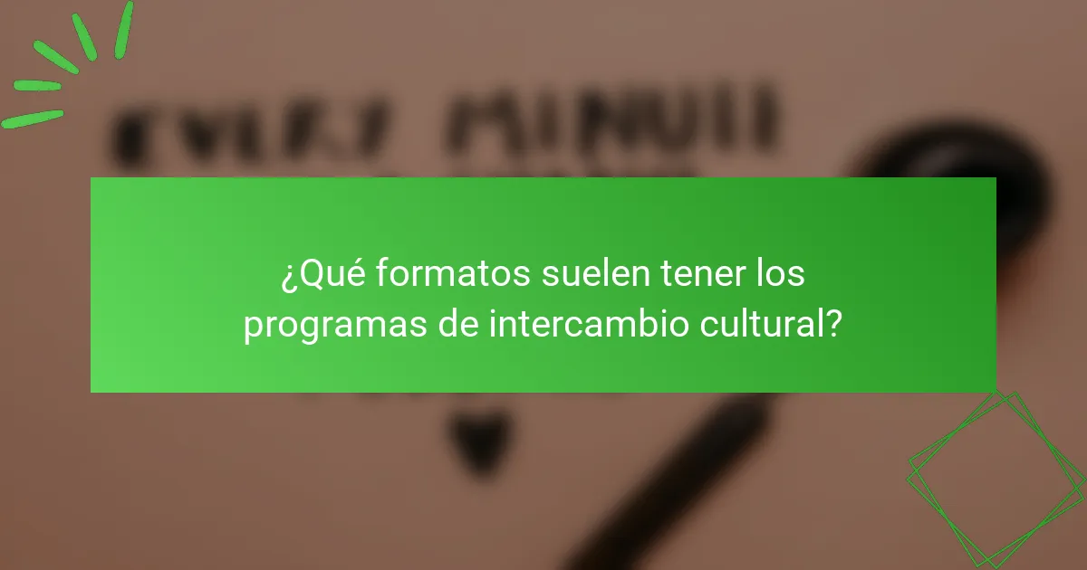 ¿Qué formatos suelen tener los programas de intercambio cultural?