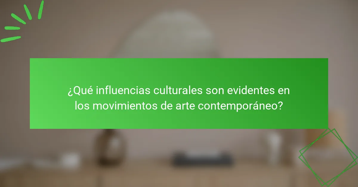 ¿Qué influencias culturales son evidentes en los movimientos de arte contemporáneo?